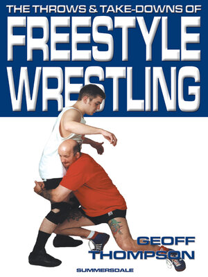 cover image of The Throws & Take-downs Of Freestyle Wrestling